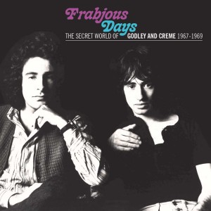 Frabjous Days – The Secret World Of Godley & Creme 1967-1969